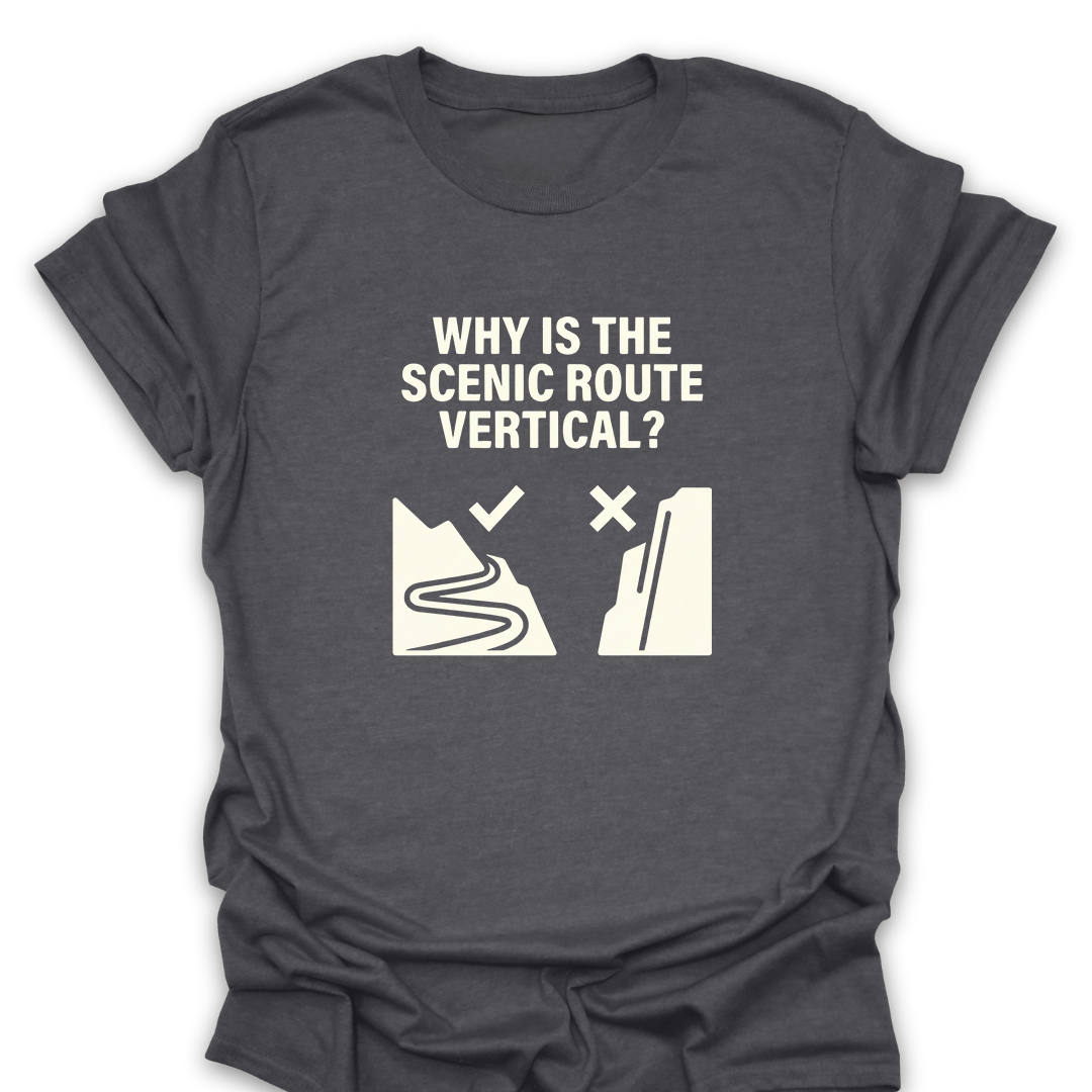 T-Shirt Dark Heather / S Why Is the Scenic Route Vertical? T-Shirt