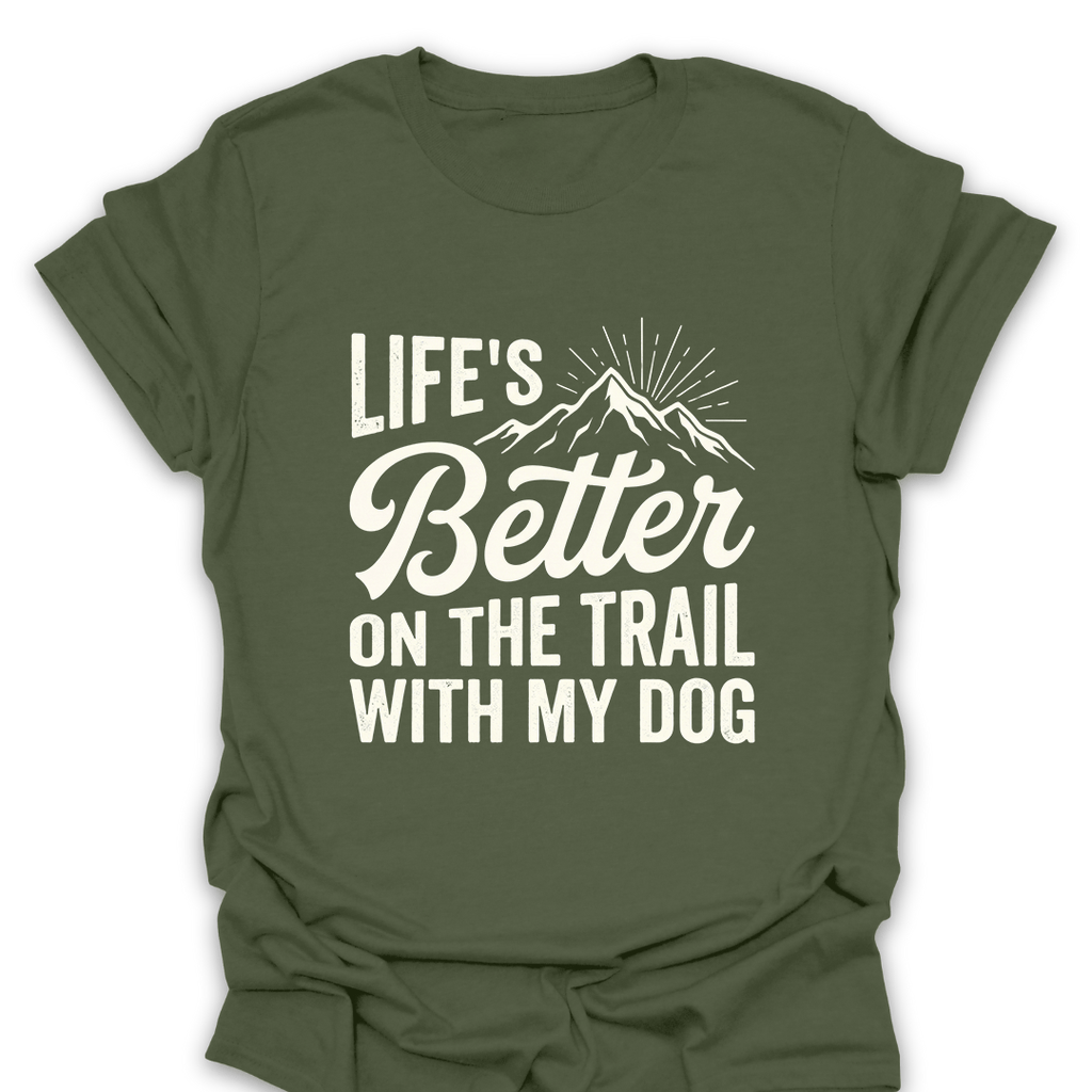 T-Shirt Military Green / S Better On the Trail With My Dog T-Shirt