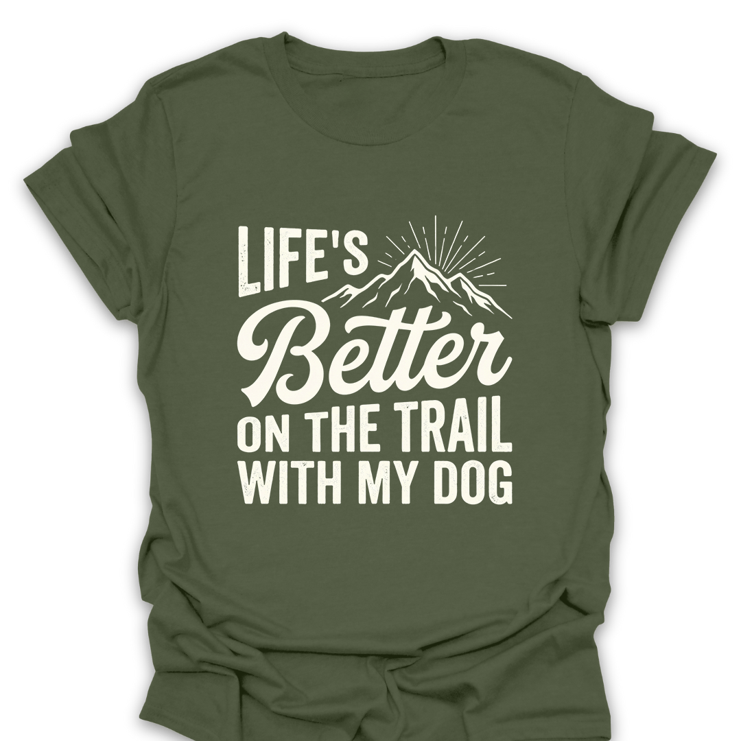 T-Shirt Military Green / S Better On the Trail With My Dog T-Shirt
