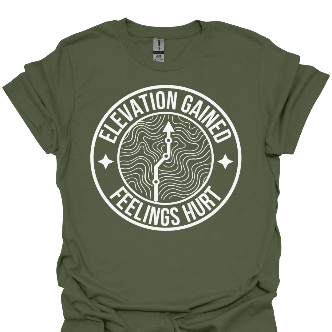 T-Shirt Military Green / S Elevation Gained, Feelings Hurt T-Shirt