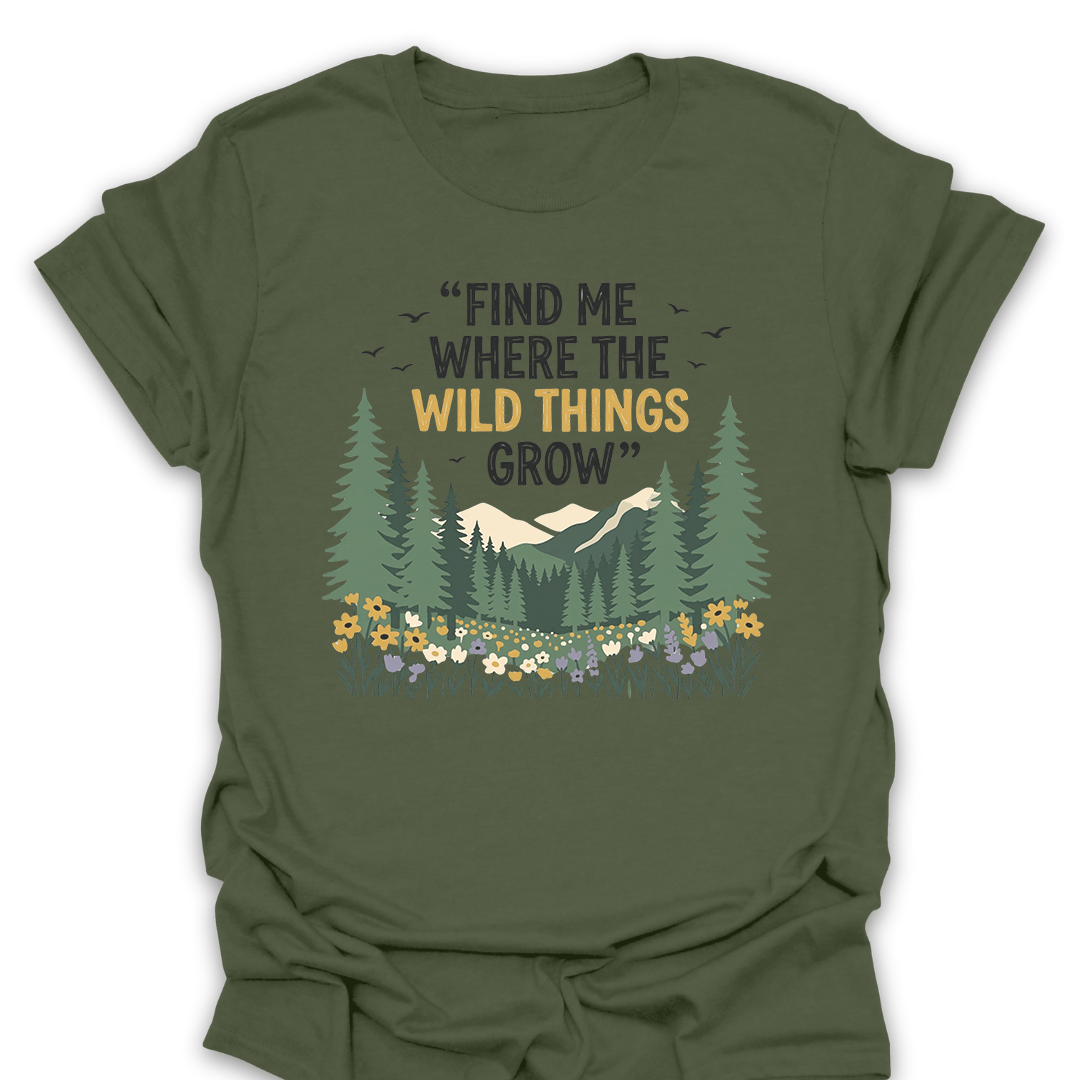 T-Shirt Military Green / S Find Me Where the Wild Things Grow Tee