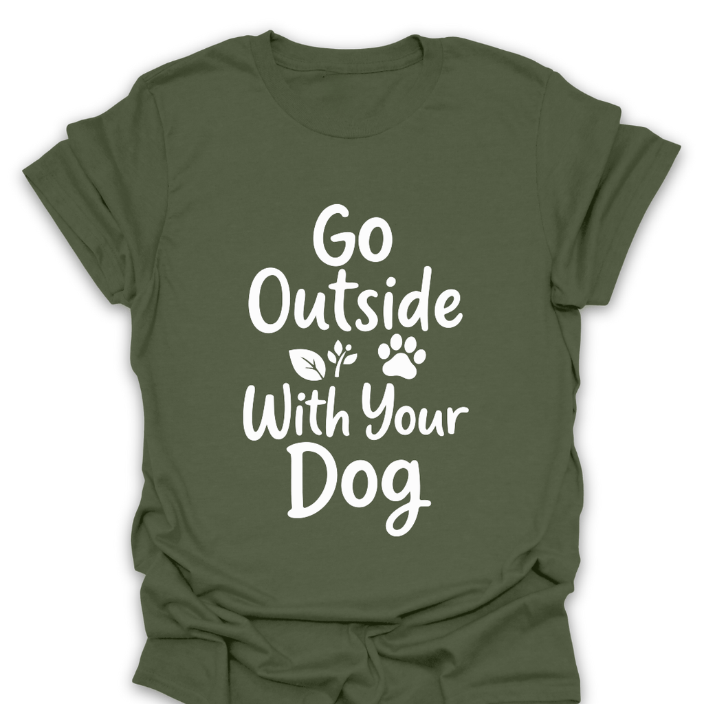T-Shirt Military Green / S Go Outside With Your Dog T-Shirt
