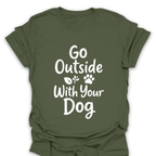 T-Shirt Military Green / S Go Outside With Your Dog T-Shirt