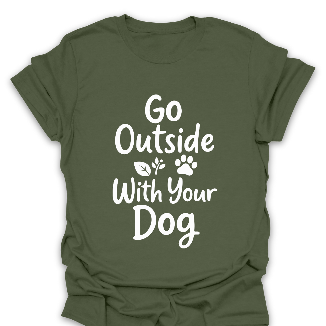 T-Shirt Military Green / S Go Outside With Your Dog T-Shirt