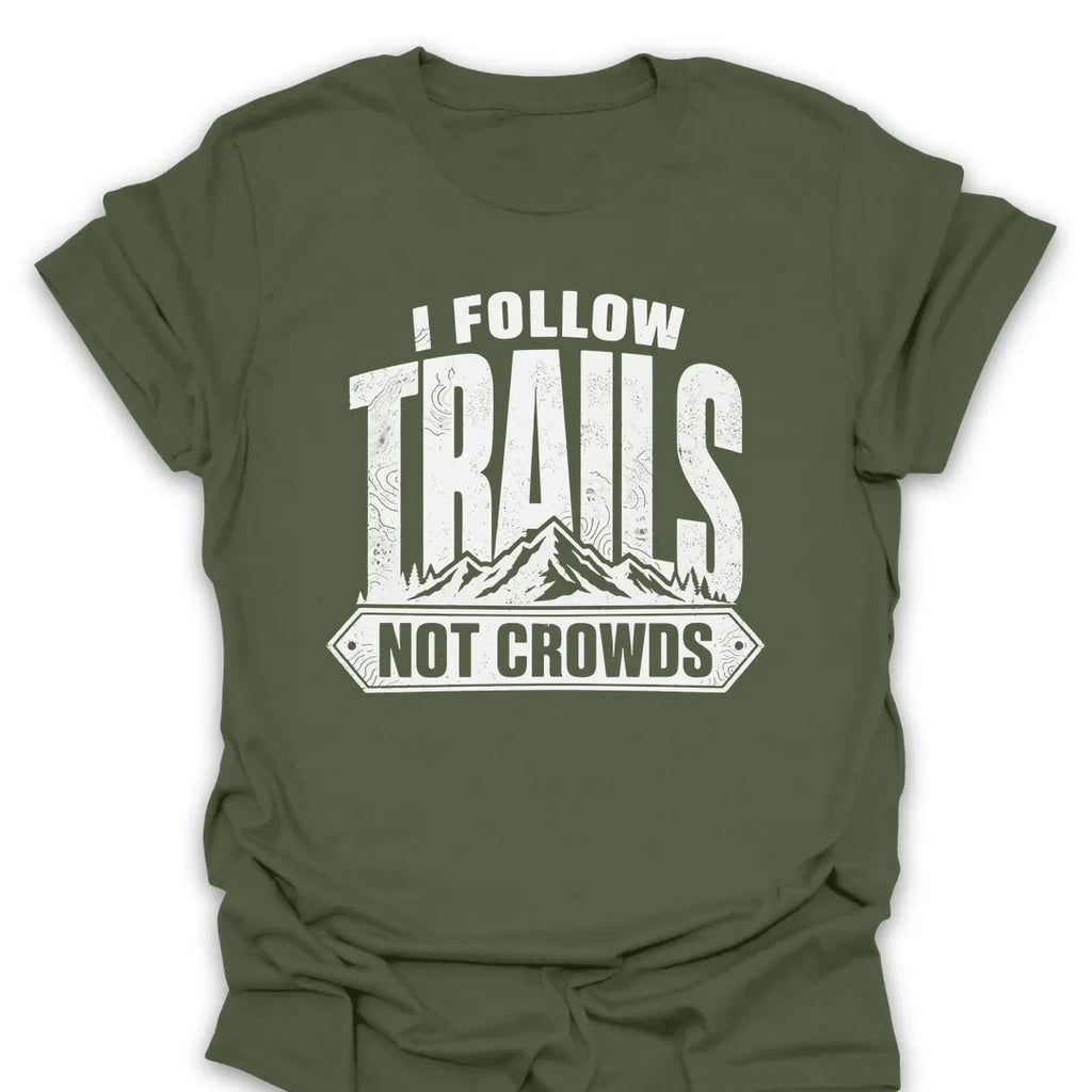T-Shirt Military Green / S I Follow Trails, Not Crowds T-Shirt