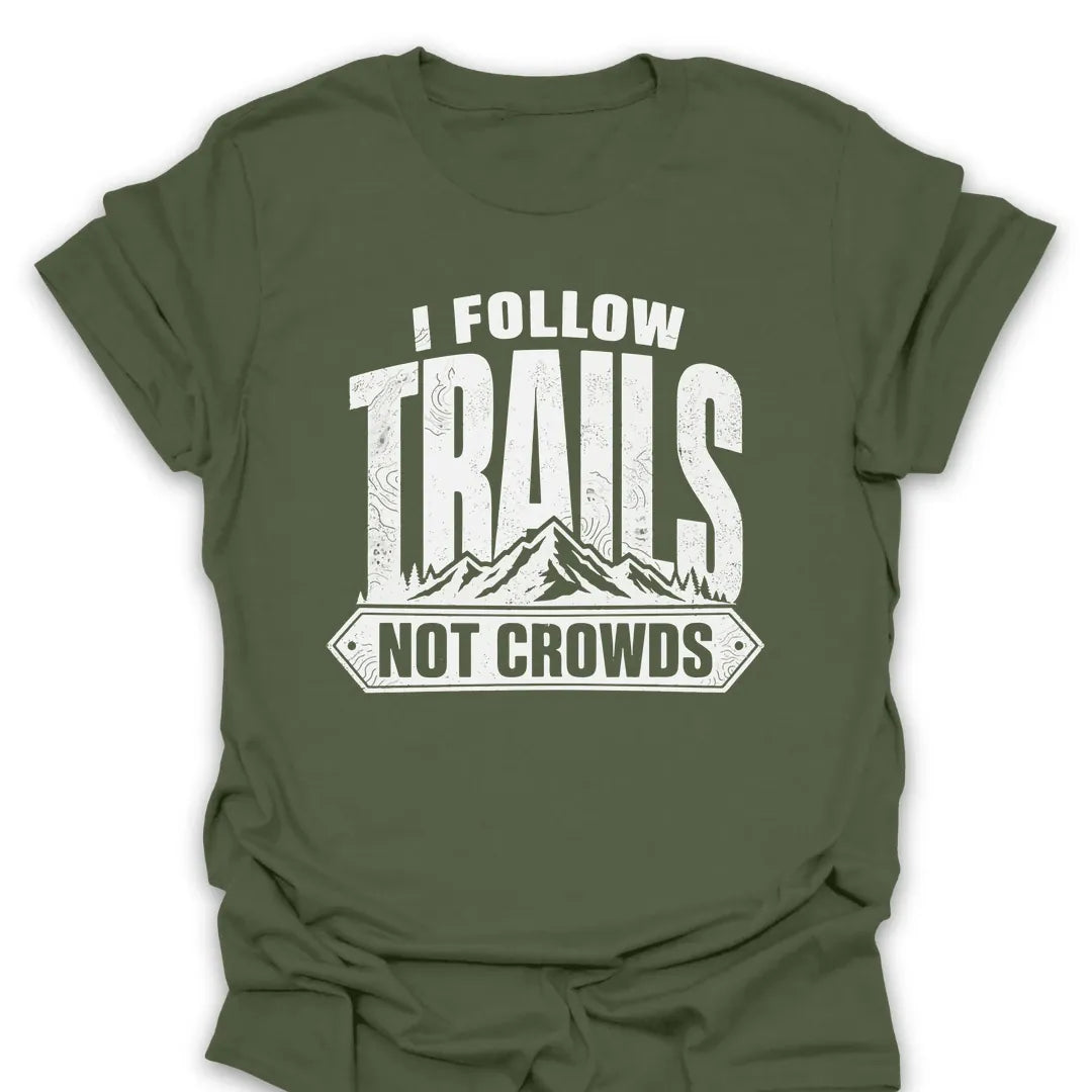 T-Shirt Military Green / S I Follow Trails, Not Crowds T-Shirt