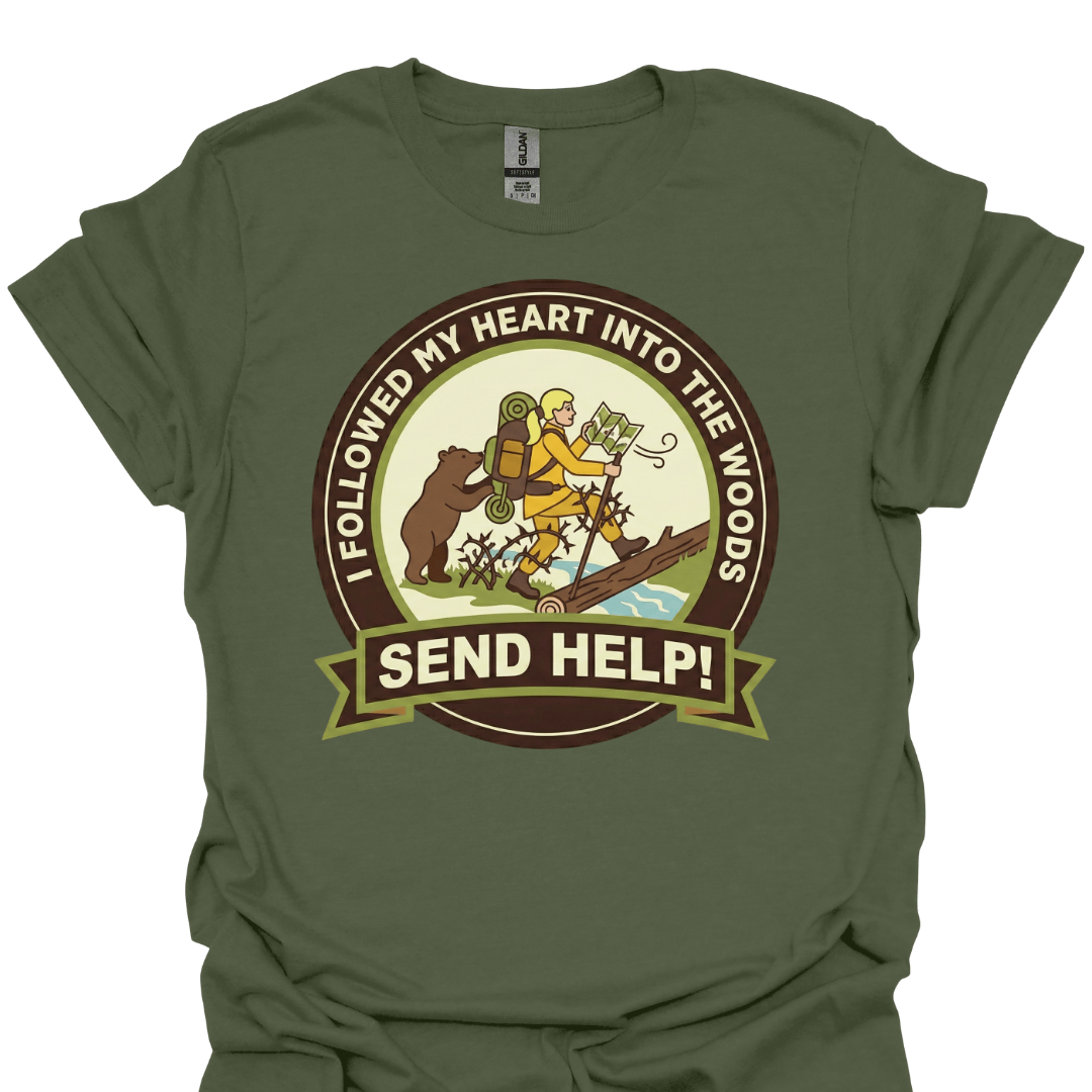 T-Shirt Military Green / S I Followed My Heart Into the Woods… Send Help! Funny Hiking T-Shirt