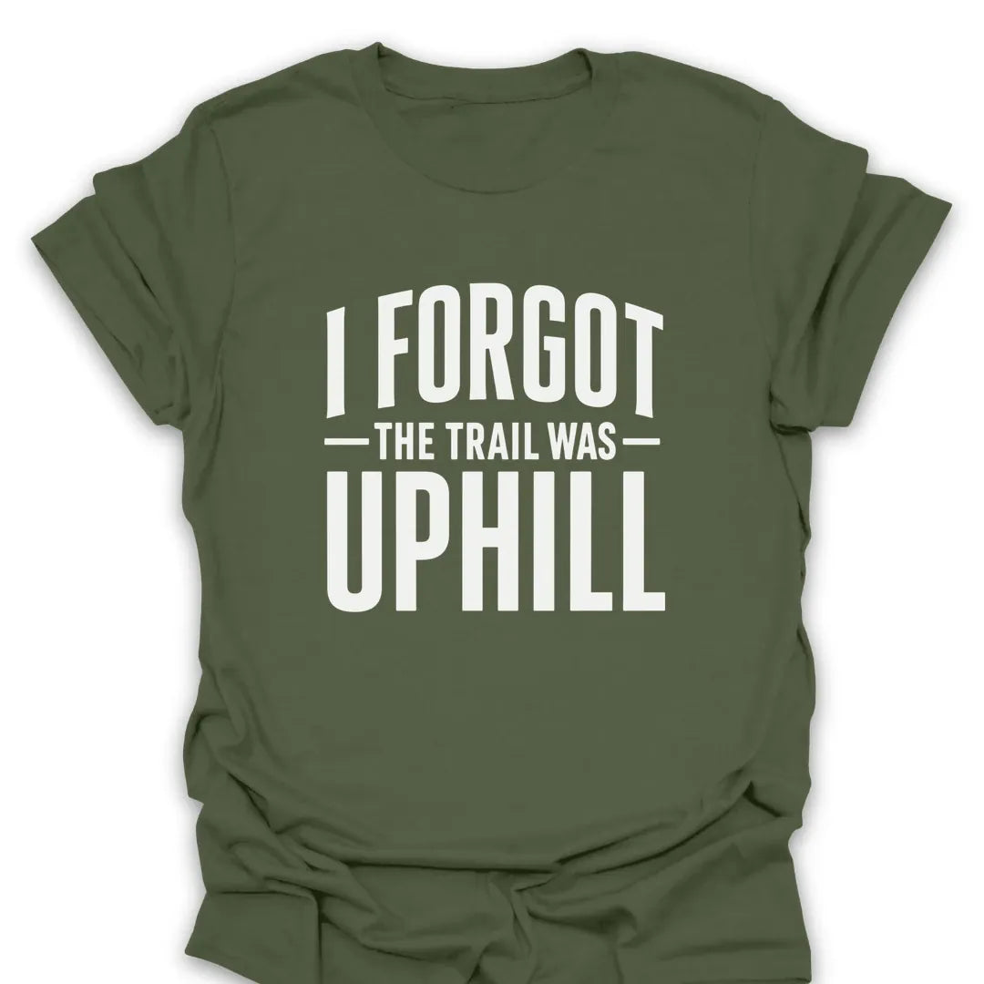 T-Shirt Military Green / S I Forgot The Trail Was Uphill