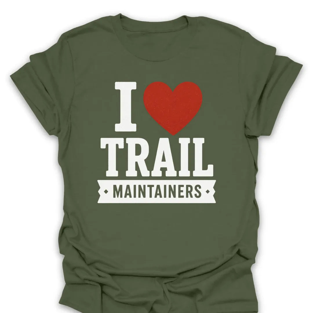 T-Shirt Military Green / S I Love Trail Maintainers T-Shirt