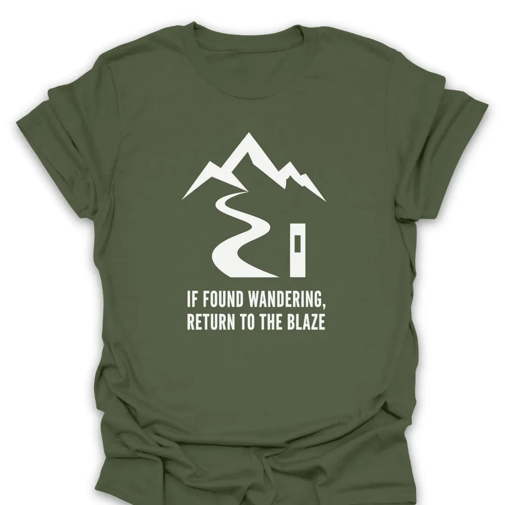 T-Shirt Military Green / S If Found Wandering, Return To The Blaze T-Shirt