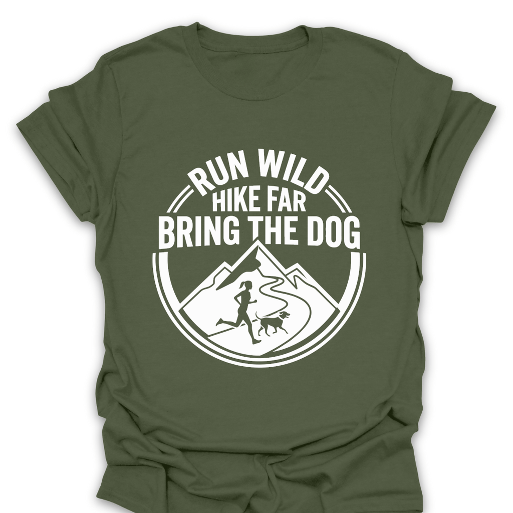 T-Shirt Military Green / S Run Wild Hike Far Bring the Dog T-Shirt