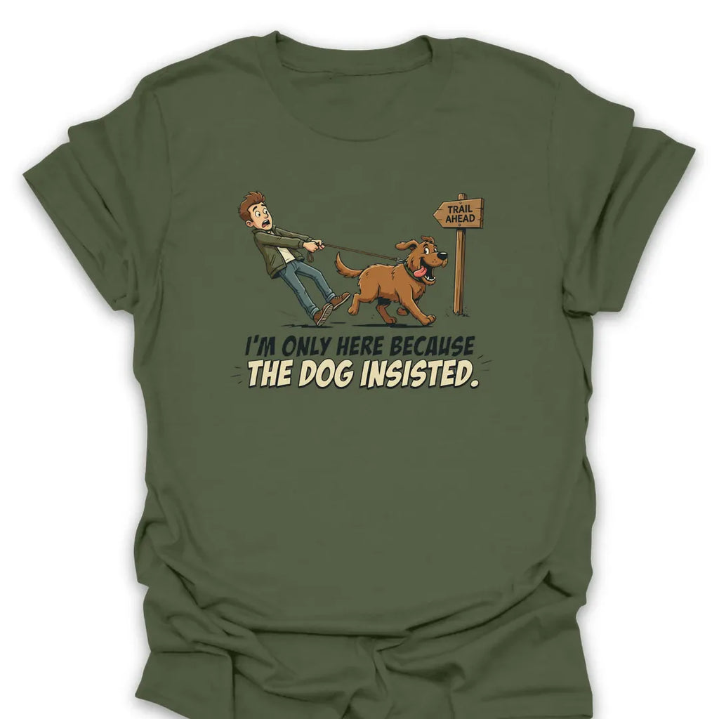 T-Shirt Military Green / S The Dog Insisted T-Shirt