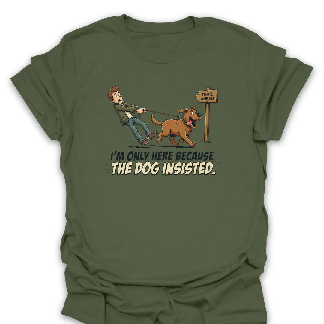 T-Shirt Military Green / S The Dog Insisted T-Shirt