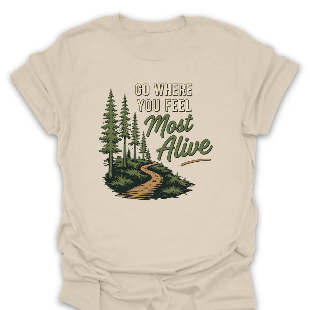 T-Shirt Natural / S Go Where You Feel Most Alive T-Shirt