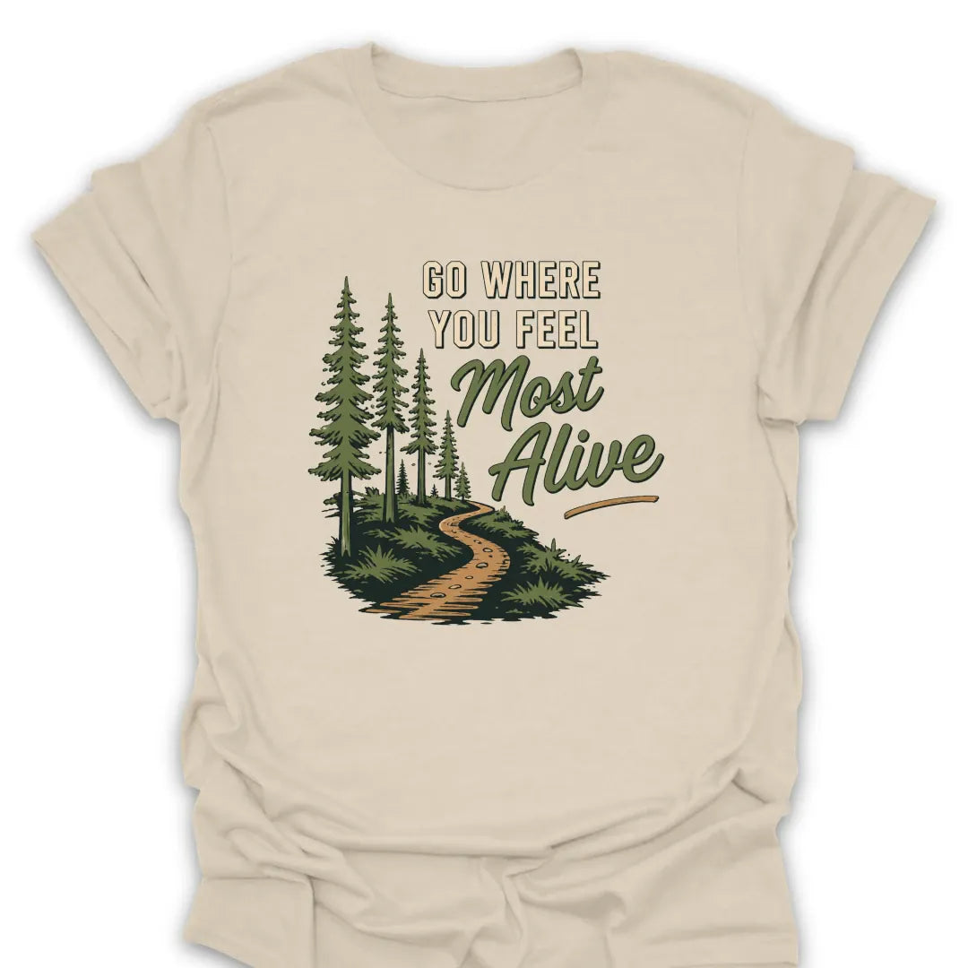 T-Shirt Natural / S Go Where You Feel Most Alive T-Shirt
