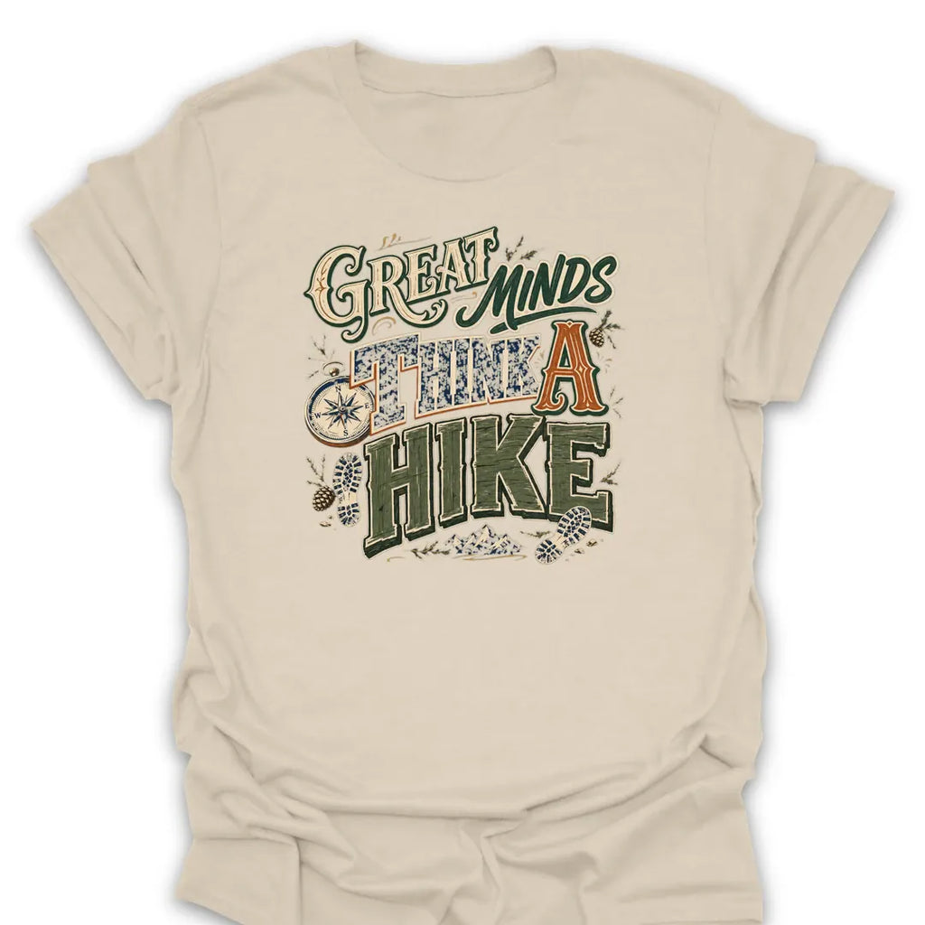T-Shirt Natural / S Great Minds Think A Hike Typography Art
