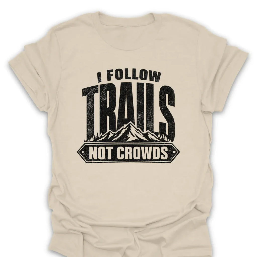 T-Shirt Natural / S I Follow Trails, Not Crowds T-Shirt