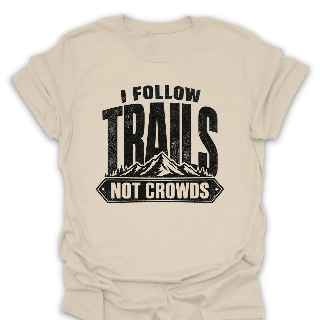 T-Shirt Natural / S I Follow Trails, Not Crowds T-Shirt