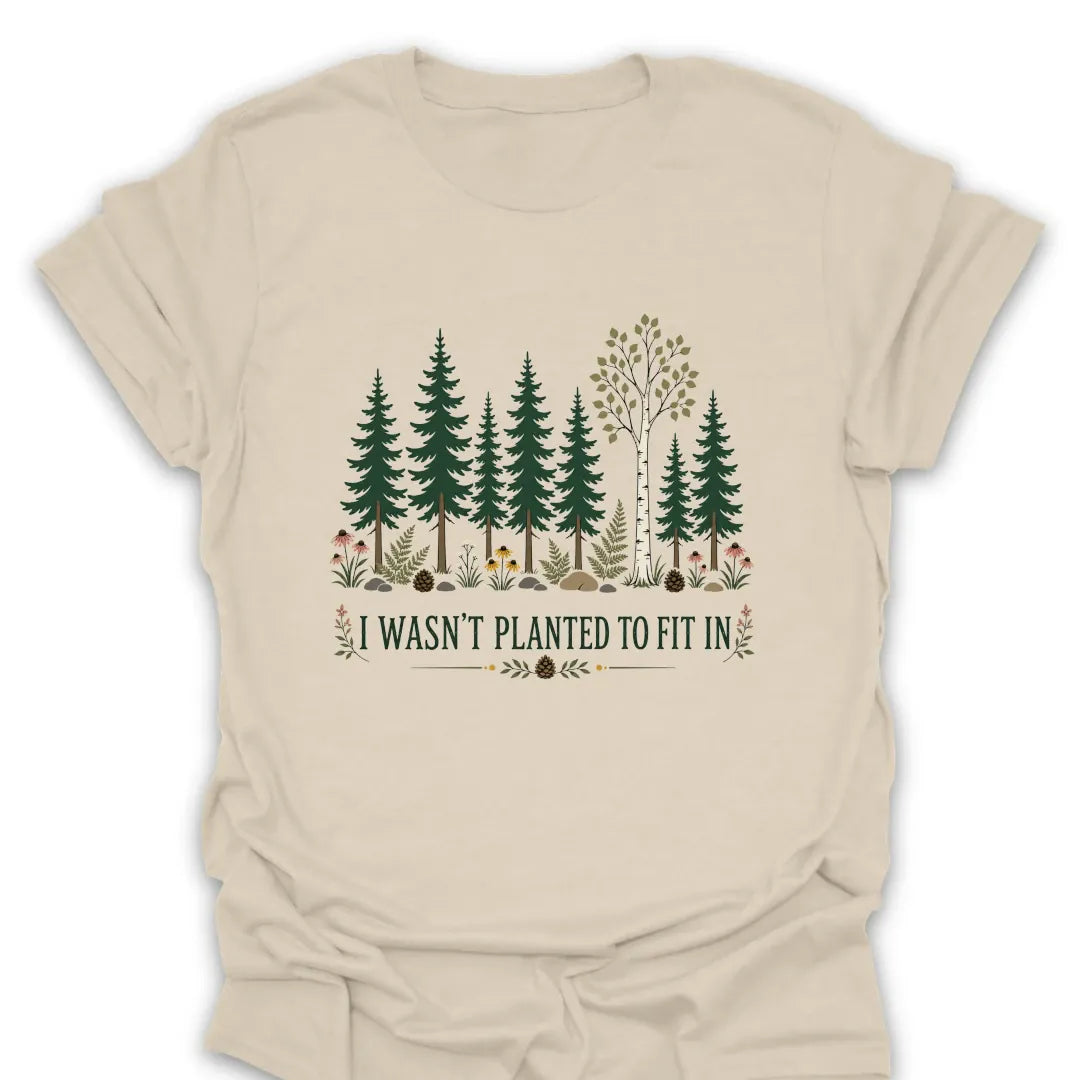 T-Shirt Natural / S I Wasn't Planted to Fit In