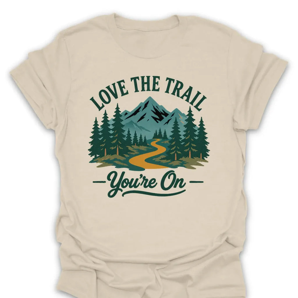 T-Shirt Natural / S Love the Trail Youre On T-Shirt