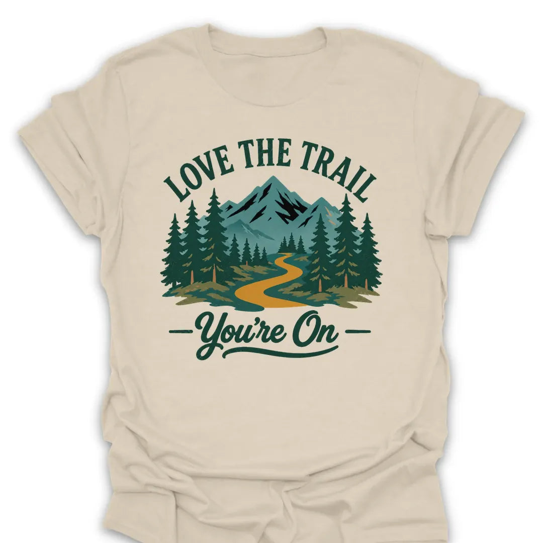 T-Shirt Natural / S Love the Trail Youre On T-Shirt