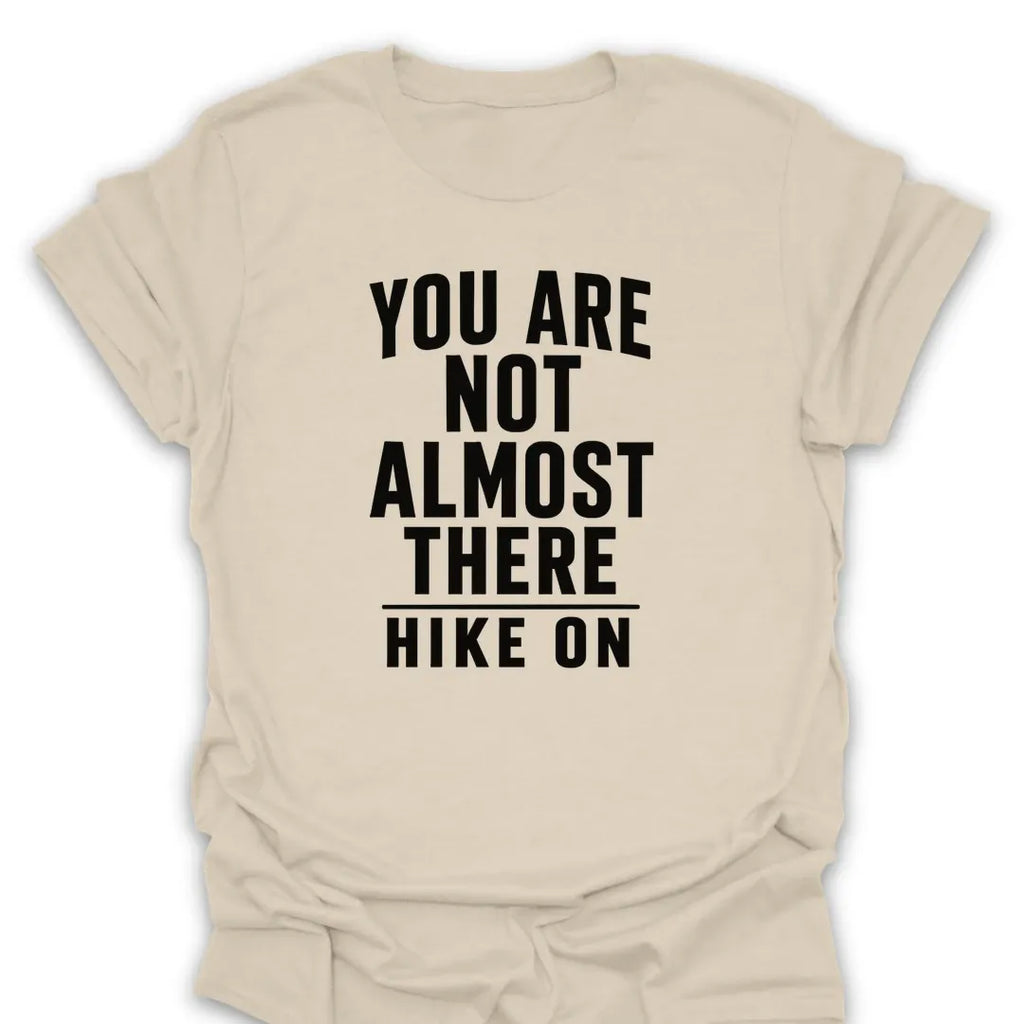 T-Shirt Natural / S Not Almost There T-Shirt