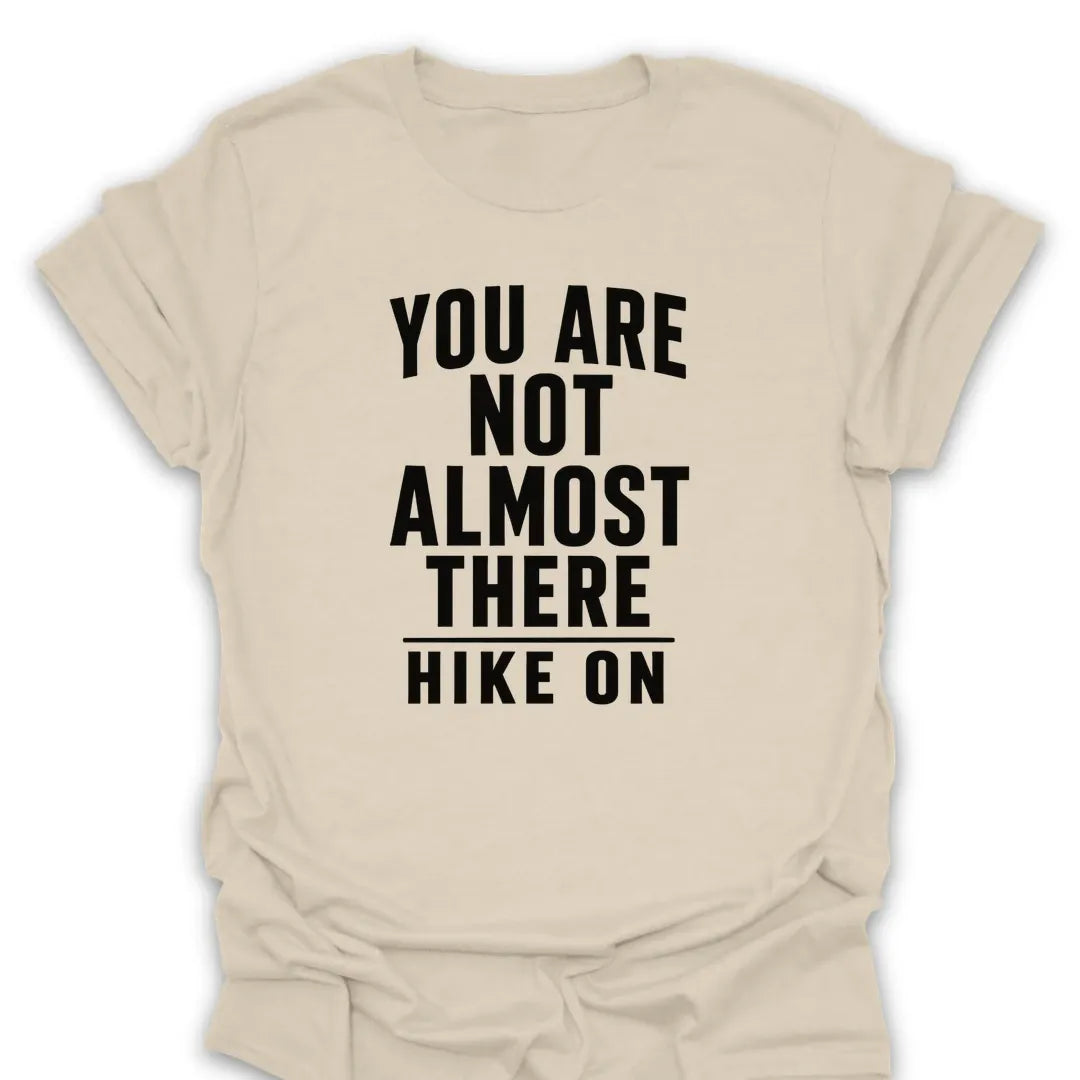 T-Shirt Natural / S Not Almost There T-Shirt
