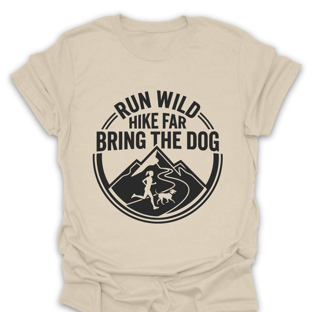 T-Shirt Natural / S Run Wild Hike Far Bring the Dog T-Shirt