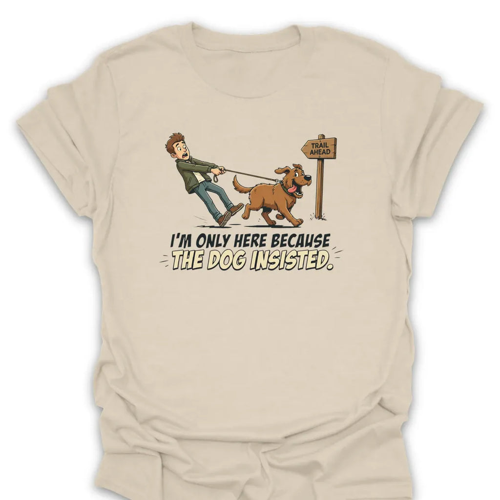 T-Shirt Natural / S The Dog Insisted T-Shirt