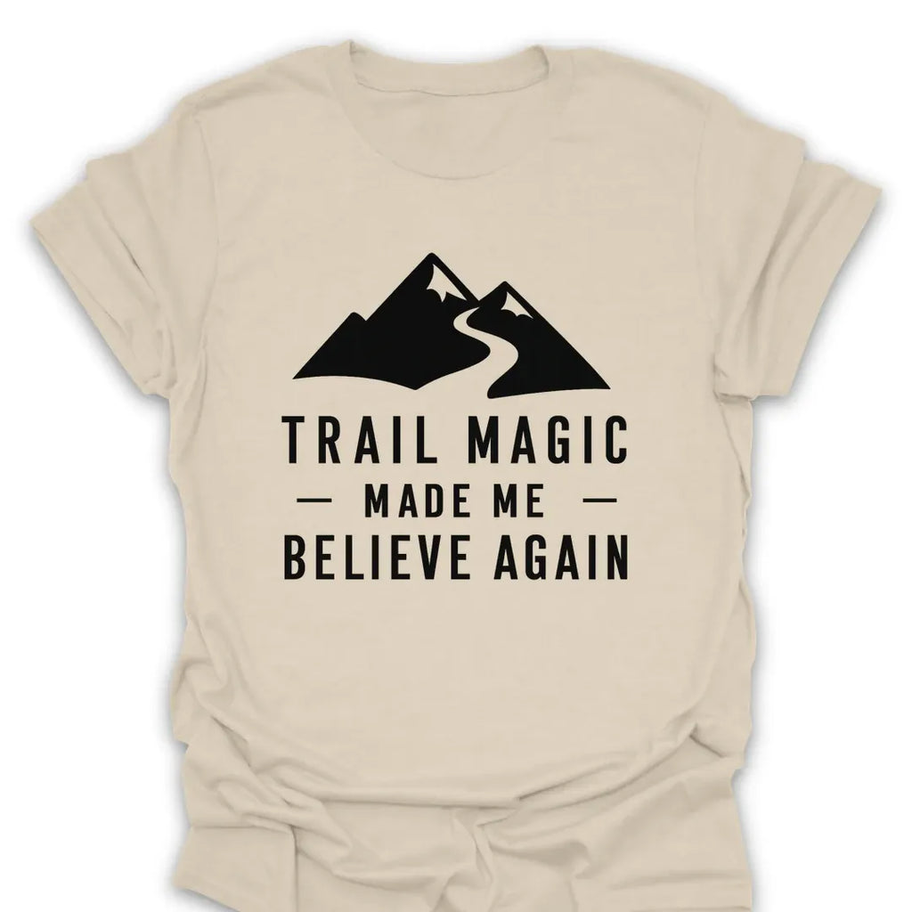 T-Shirt Natural / S Trail Magic Made Me Believe Again Mountain T-Shirt