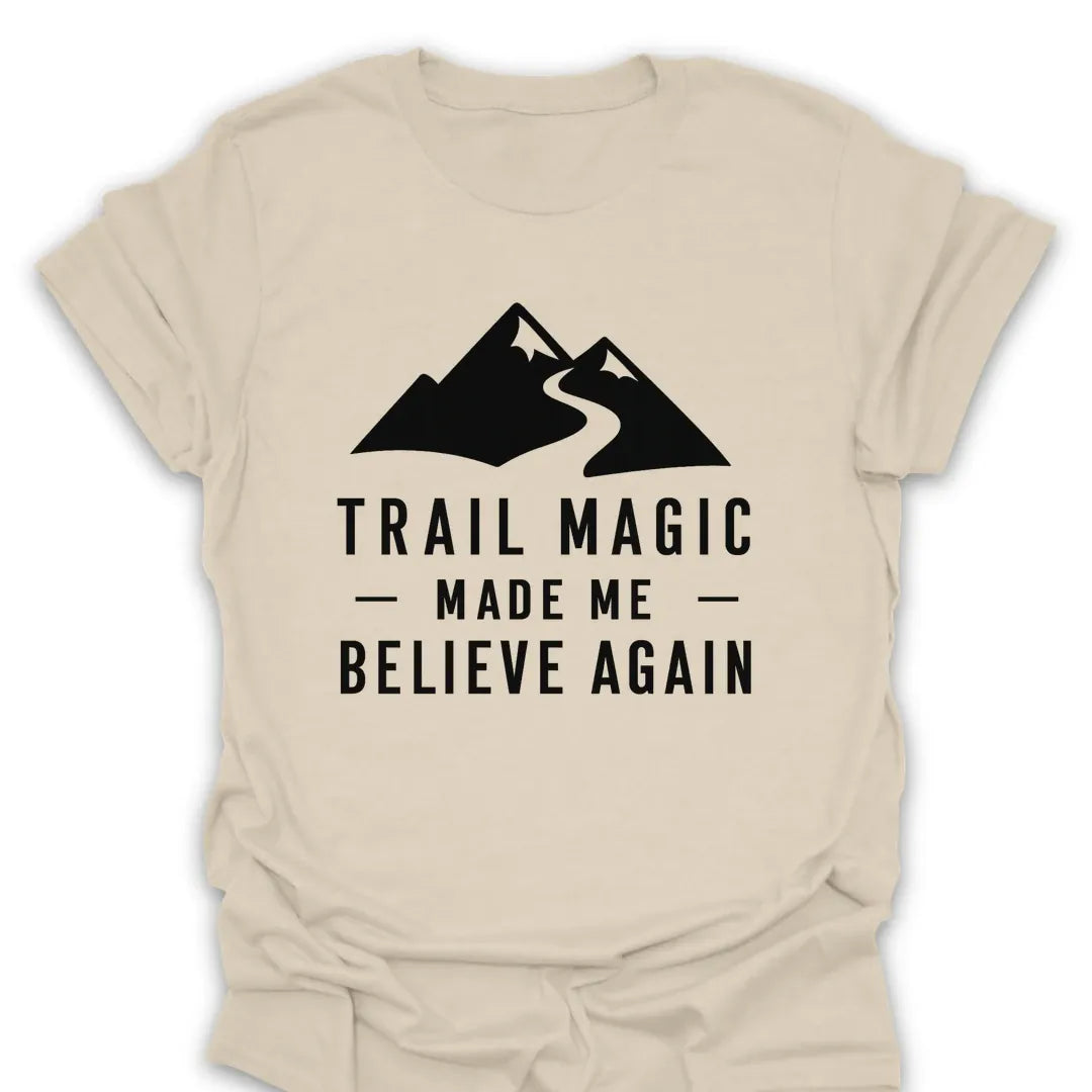 T-Shirt Natural / S Trail Magic Made Me Believe Again Mountain T-Shirt