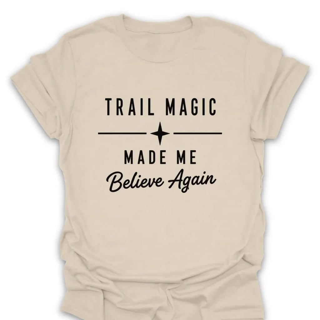 T-Shirt Natural / S Trail Magic Made Me Believe T-Shirt