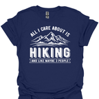 T-Shirt Navy / S All I Care About Is Hiking… And Like Maybe 3 People – Funny Hiking T-Shirt 😂