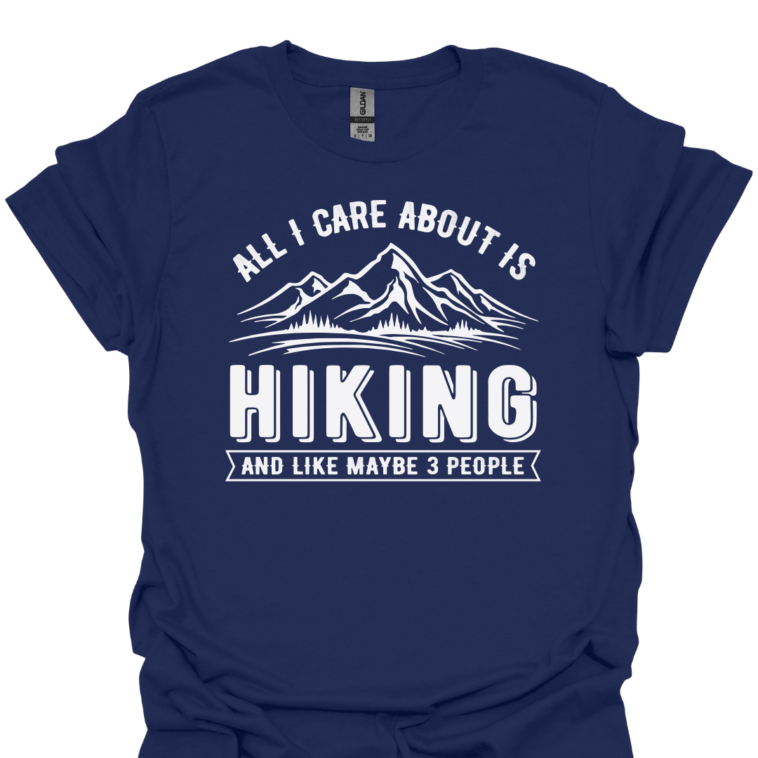 T-Shirt Navy / S All I Care About Is Hiking… And Like Maybe 3 People – Funny Hiking T-Shirt 😂