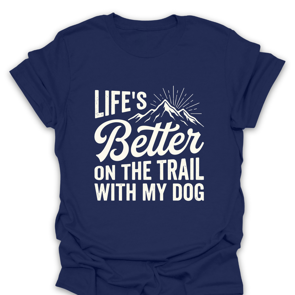 T-Shirt Navy / S Better On the Trail With My Dog T-Shirt