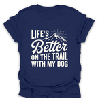 T-Shirt Navy / S Better On the Trail With My Dog T-Shirt