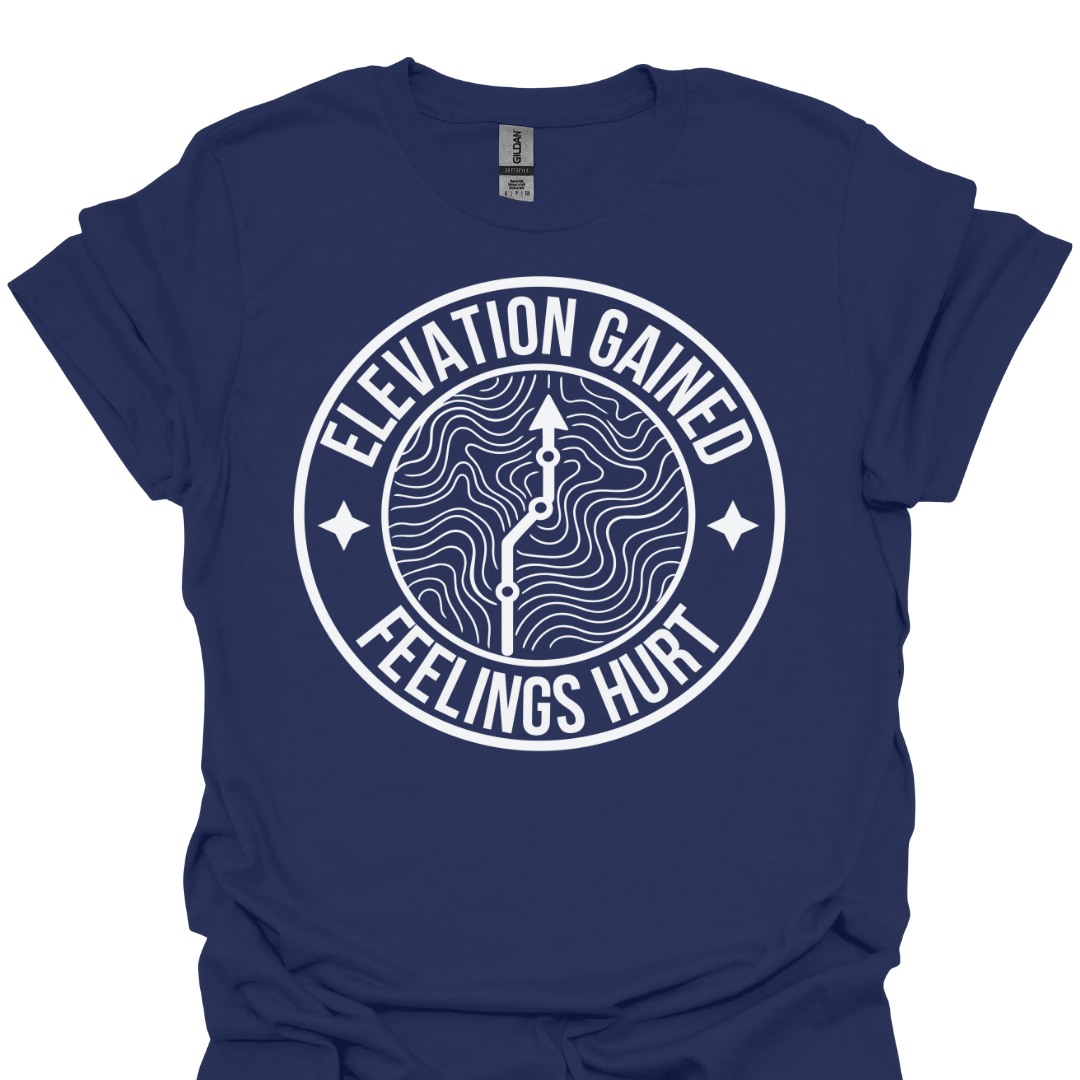 T-Shirt Navy / S Elevation Gained, Feelings Hurt T-Shirt