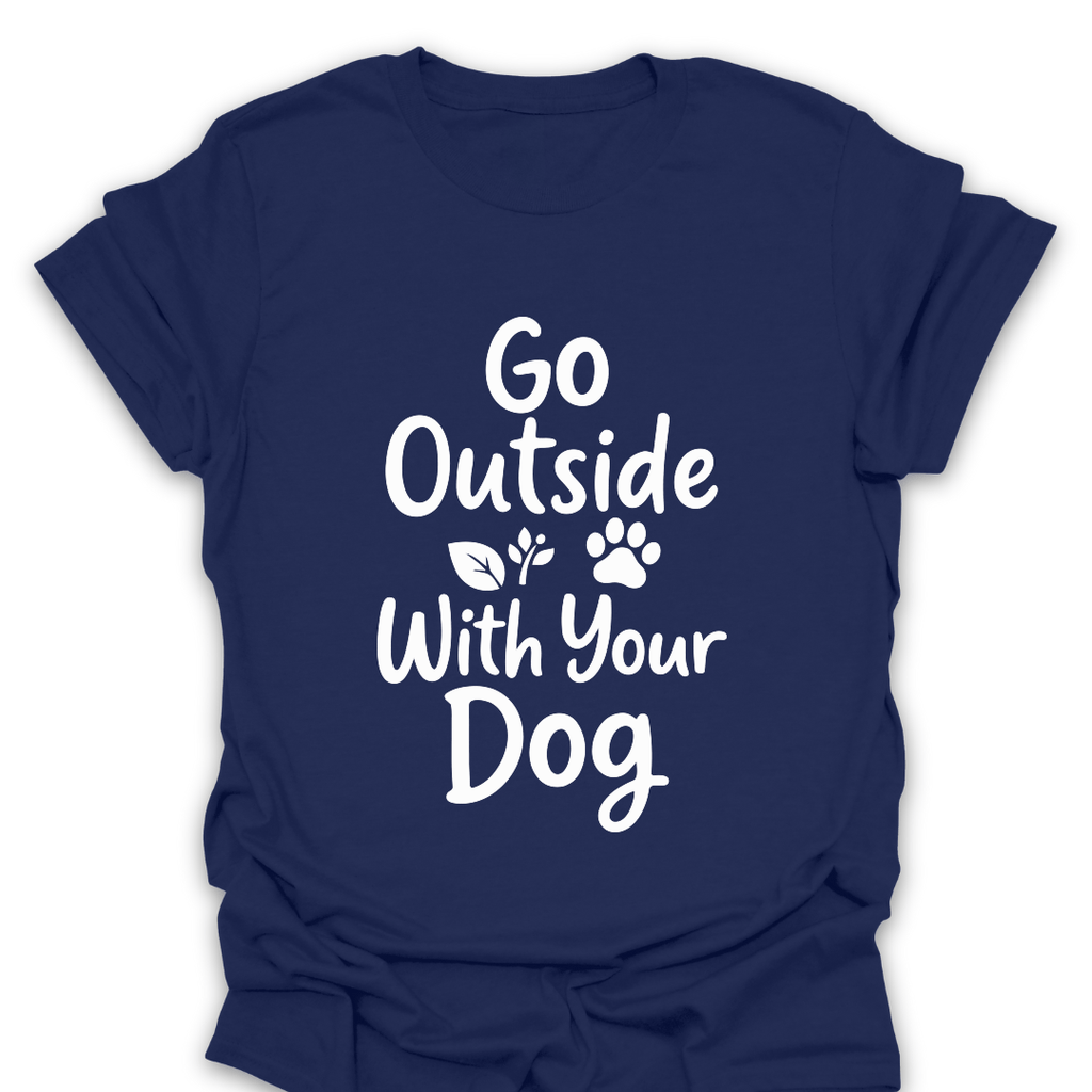 T-Shirt Navy / S Go Outside With Your Dog T-Shirt