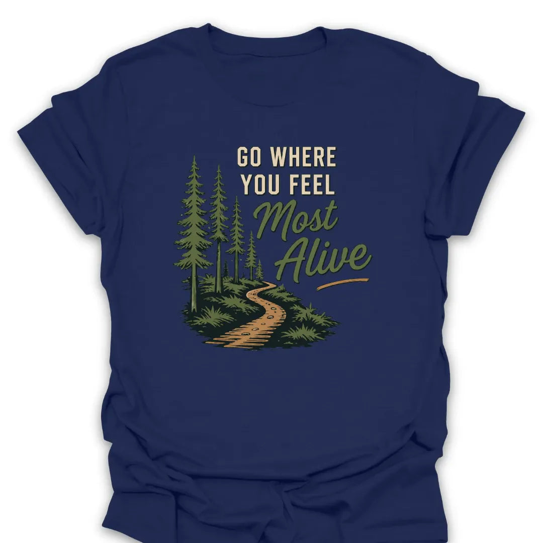 T-Shirt Navy / S Go Where You Feel Most Alive T-Shirt