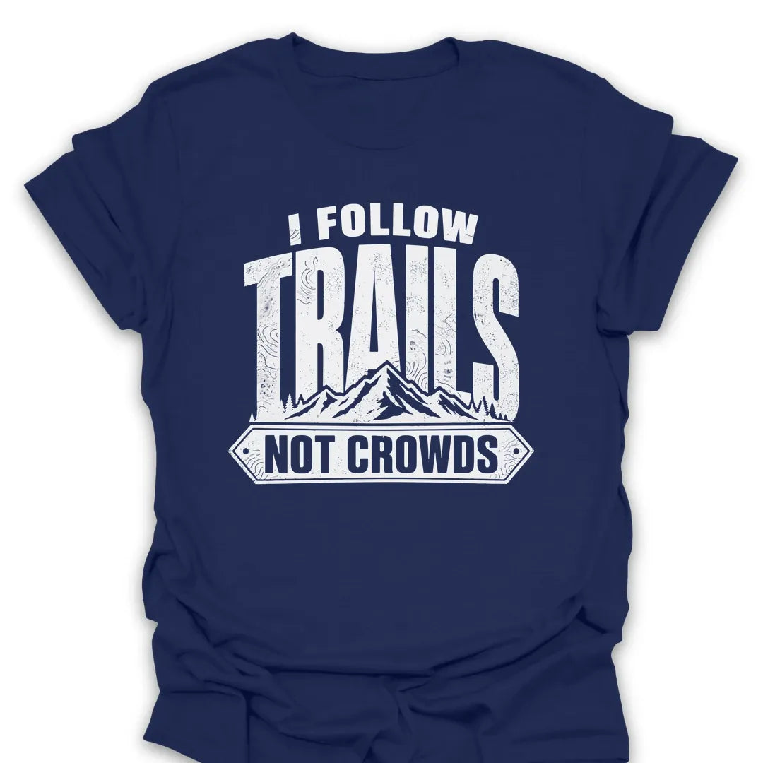 T-Shirt Navy / S I Follow Trails, Not Crowds T-Shirt
