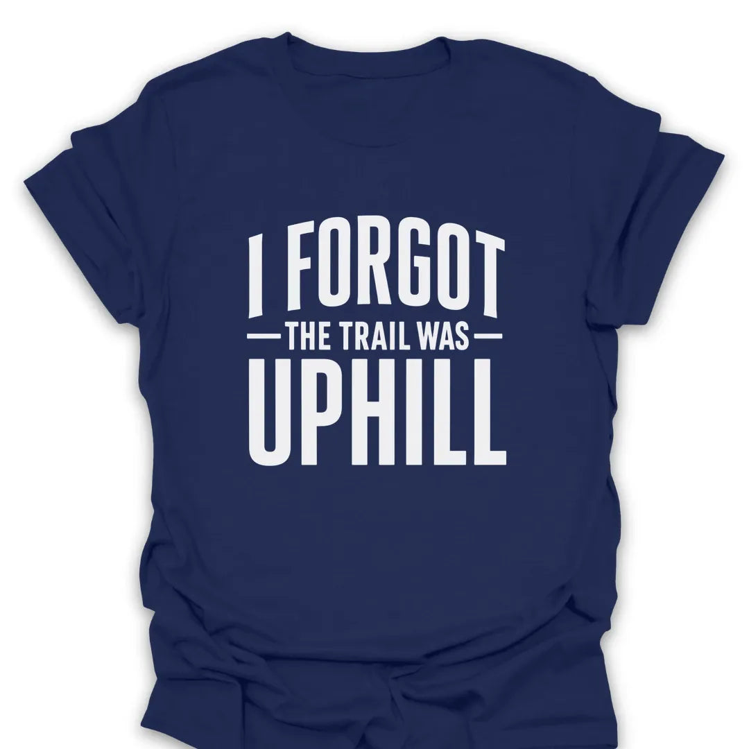T-Shirt Navy / S I Forgot The Trail Was Uphill