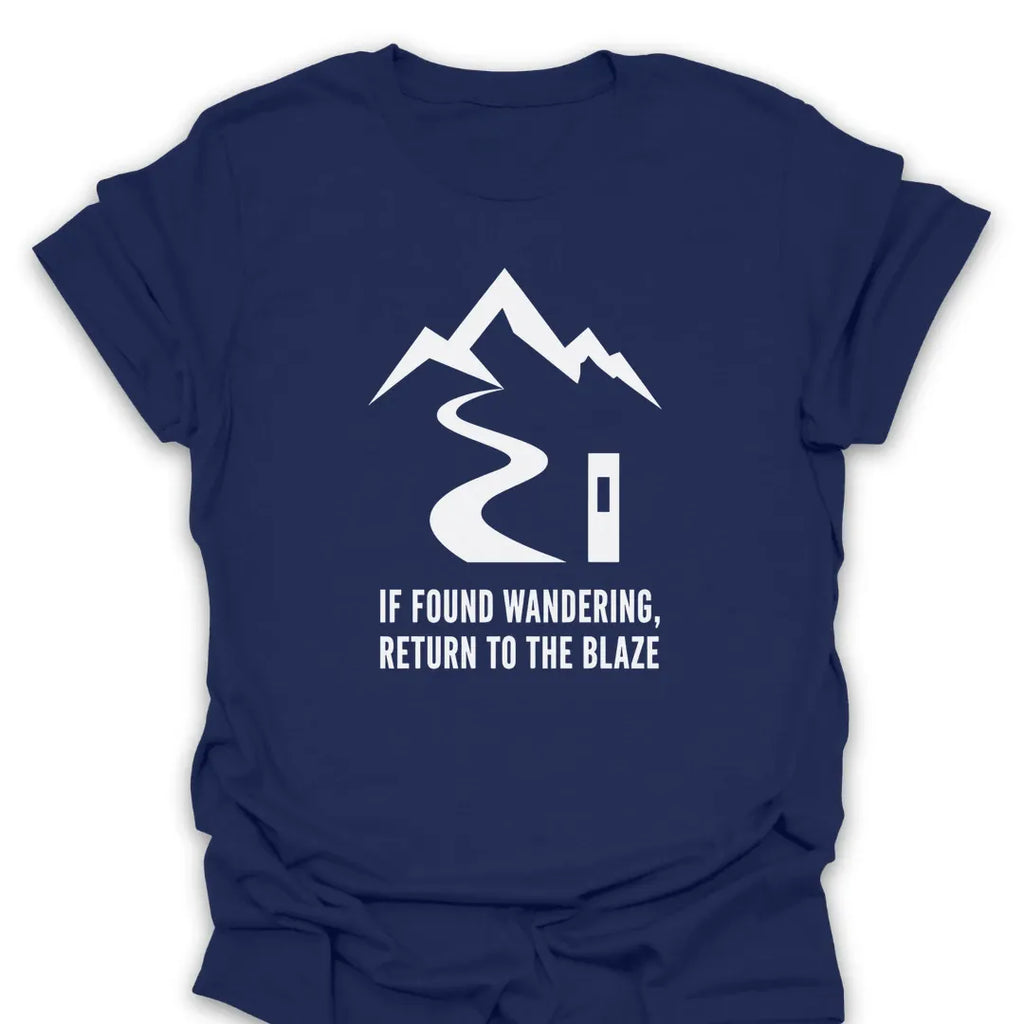 T-Shirt Navy / S If Found Wandering, Return To The Blaze T-Shirt