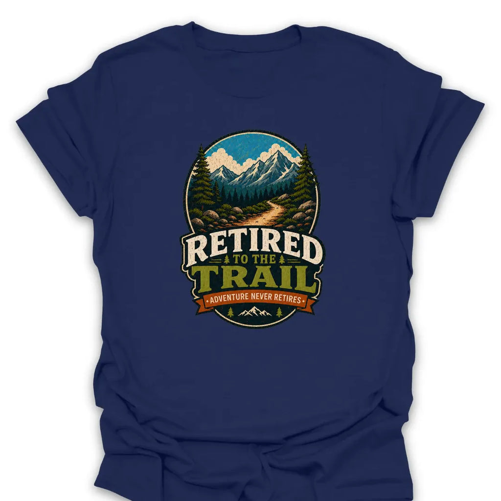 T-Shirt Navy / S Retired To The Trail Adventure T-Shirt