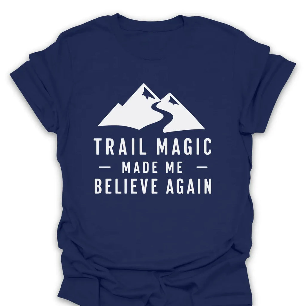 T-Shirt Navy / S Trail Magic Made Me Believe Again Mountain T-Shirt