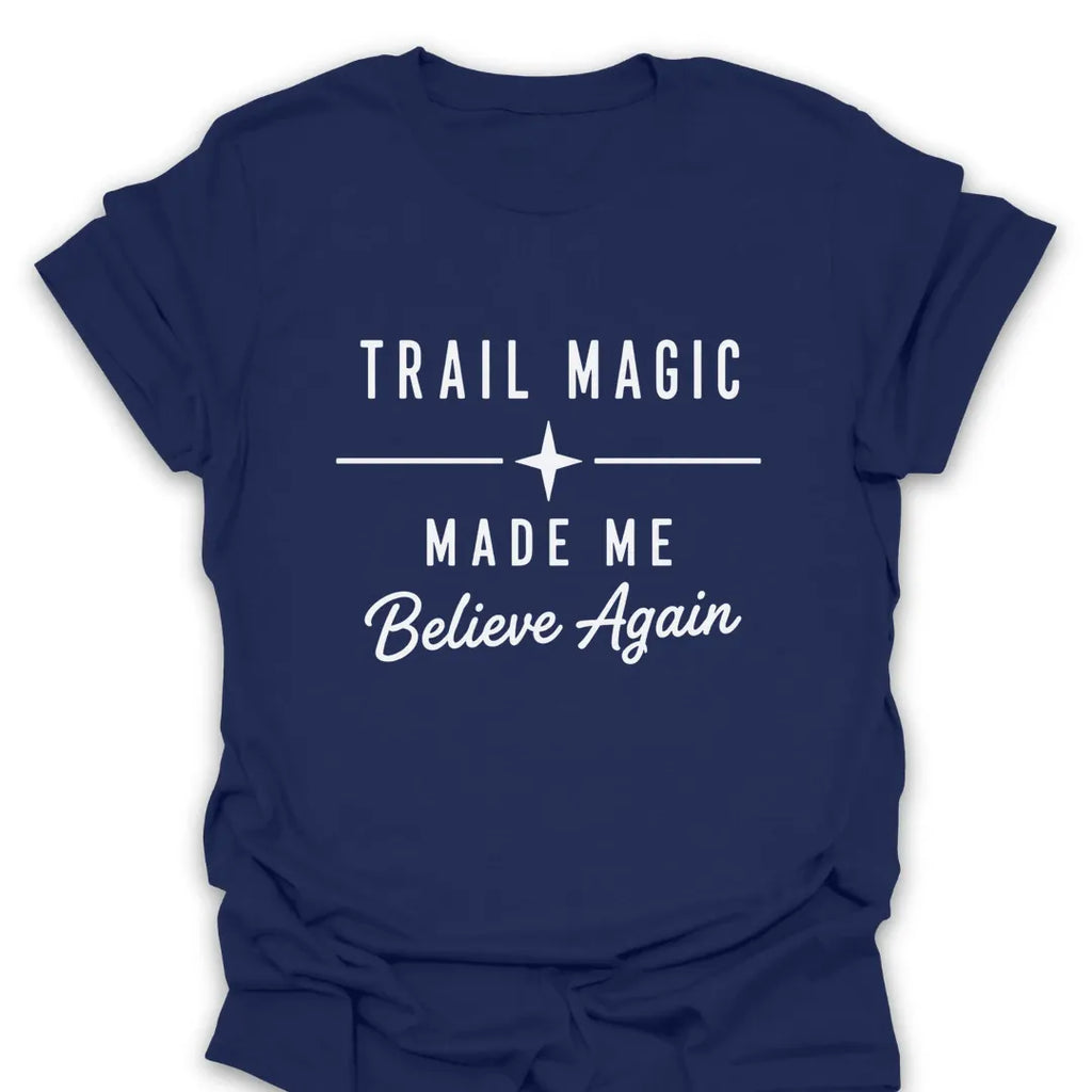 T-Shirt Navy / S Trail Magic Made Me Believe T-Shirt