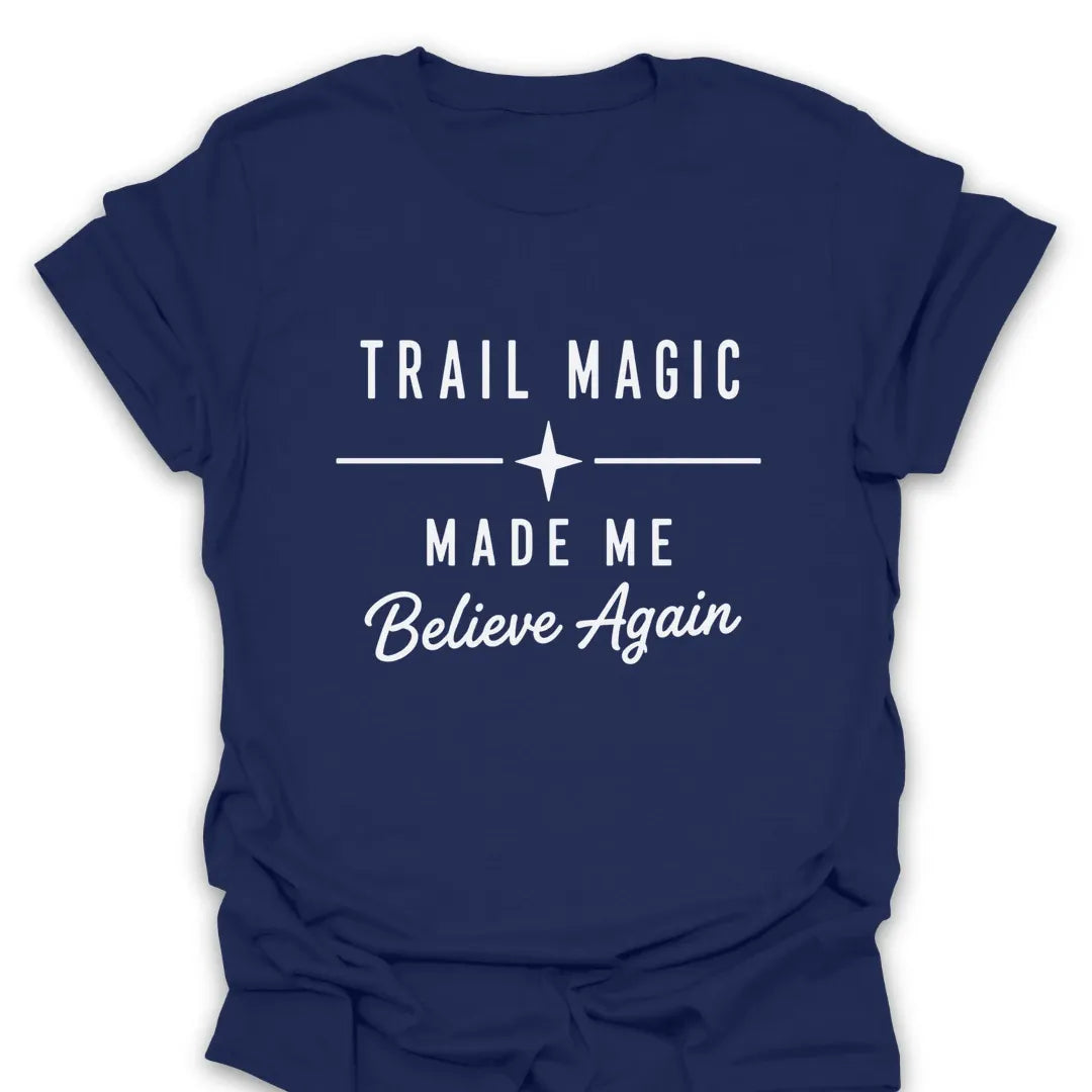 T-Shirt Navy / S Trail Magic Made Me Believe T-Shirt