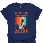T-Shirt Navy / XS Go Where You Feel Most Alive T-Shirt 🌄🔥