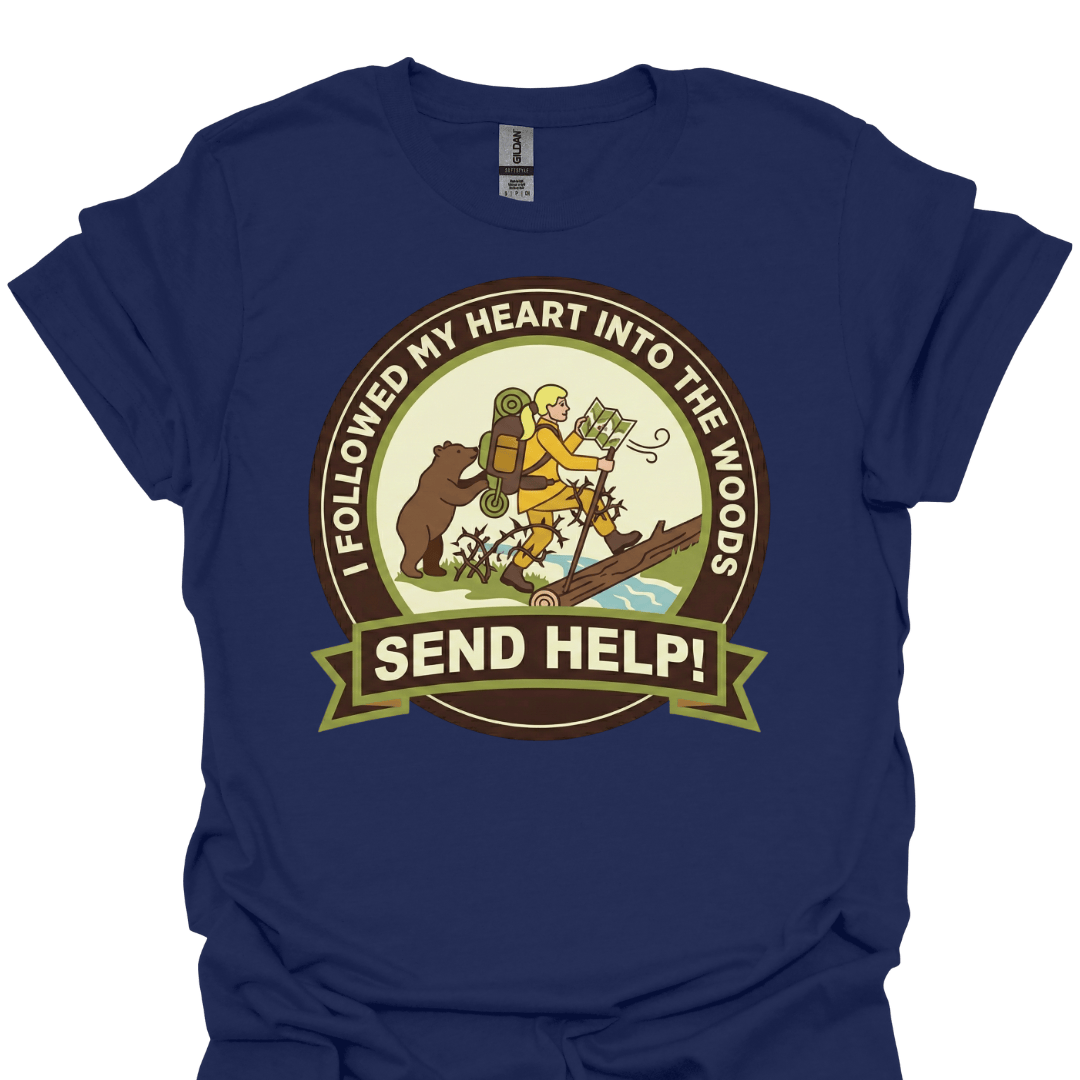 T-Shirt Navy / XS I Followed My Heart Into the Woods… Send Help! Funny Hiking T-Shirt