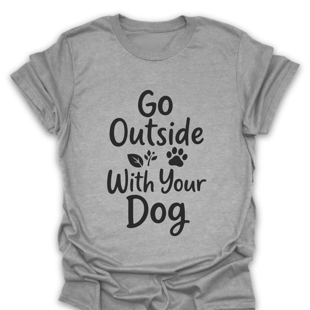 T-Shirt Sport Grey / S Go Outside With Your Dog T-Shirt