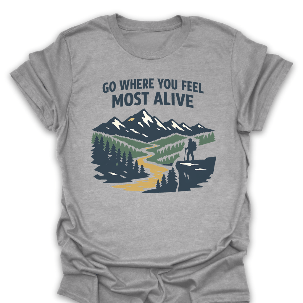 T-Shirt Sport Grey / S Go Where You Feel Most Alive Hiking T-Shirt